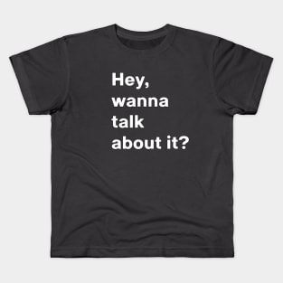 Wanna talk about it question conversation starter Kids T-Shirt